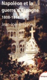 Jean-Joël Brégeon - Napoléon et la guerre d'Espagne - 1808-1814.