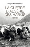 François-Xavier Hautreux - La guerre d'Algérie des Harkis (1954-1962).