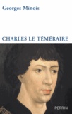 Georges Minois - Charles le Téméraire.