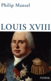 Philip Mansel - Louis XVIII.