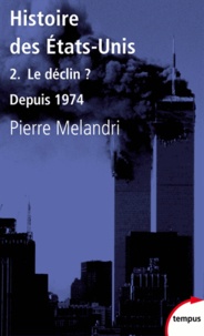 Pierre Melandri - Histoire des Etats-Unis - Tome 2, Le déclin ? Depuis 1974.