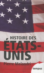 Pierre Melandri - Histoire des Etats-Unis - Coffret 2 volumes : Tome 1, L'ascension 1865-1974 ; Tome 2, Le déclin ? Depuis 1974.