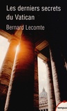 Bernard Lecomte - Les derniers secrets du Vatican.