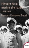 François-Emmanuel Brézet - Histoire de la marine allemande (1939-1945).