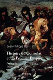 Jean-Philippe Rey - Histoire du Consulat et du Premier Empire.