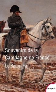  Baron Fain - Souvenirs de la campagne de France.