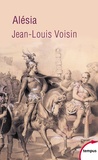 Jean-Louis Voisin - Alésia - Un village, une bataille, un site.