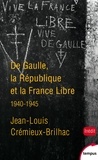 Jean-Louis Crémieux-Brilhac - De Gaulle, la République et la France Libre - 1940-1945.