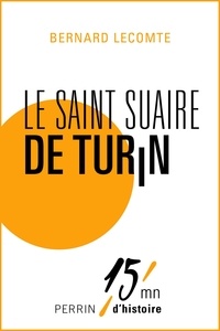Bernard Lecomte - Le Saint Suaire de Turin.