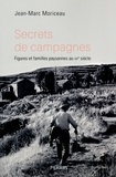 Jean-Marc Moriceau - Secrets de campagnes - Figures et familles paysannes au XXe siècle.