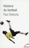 Paul Dietschy - Histoire du football.
