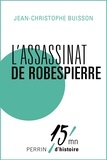 Jean-Christophe Buisson - L'assassinat de Robespierre.