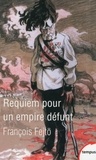 François Fejtö - Requiem pour un empire défunt - Histoire de la destruction de l'Autriche-Hongrie.