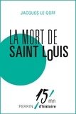 Jacques Le Goff et Patrice Gueniffey - La mort de Saint Louis.