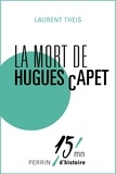 Laurent Theis et Patrice Gueniffey - La mort d'Hugues Capet.