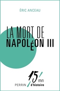 Eric Anceau et Patrice Gueniffey - Les derniers jours de Napoléon III.