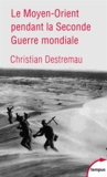 Christian Destremau - Le Moyen-Orient pendant la Seconde Guerre mondiale.