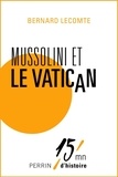 Bernard Lecomte - Mussolini et le Vatican.