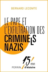 Bernard Lecomte - Le Pape et l'exfiltration des criminels nazis.