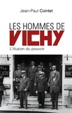 Jean-Paul Cointet - Les hommes de Vichy - L'illusion du pouvoir.
