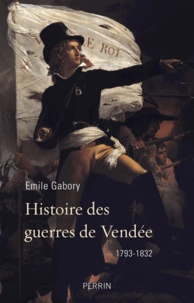 Emile Gabory - Histoire des guerres de Vendée - 1793-1832.