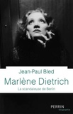 Jean-Paul Bled - Marlène Dietrich - La scandaleuse de Berlin.