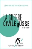 Jean-Christophe Buisson - La guerre civile russe (1918-1920).