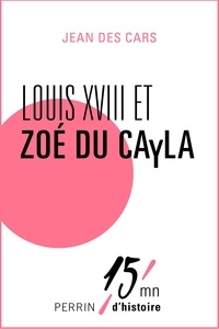 Jean des Cars - Louis XVIII et Zoé du Cayla.