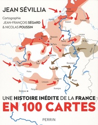 Jean Sévillia et Jean-François Ségard - L'histoire inédite de la France en 100 cartes.