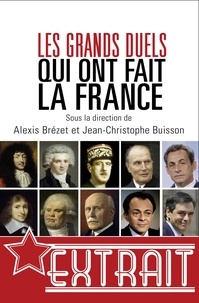 Alexis Brézet et Jean-Christophe Buisson - Les grands duels qui ont fait la France (extrait).