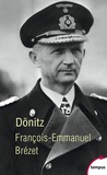 François-Emmanuel Brézet - Dönitz - "Le dernier Führer".