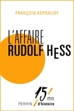 François Kersaudy - L'affaire Rudolf Hess.