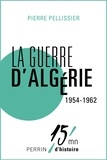 Pierre Pellissier - La guerre d'Algérie 1954-1962.