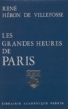 René Héron de Villefosse - Les Grandes heures de Paris - De l'aube des temps à l'ère industrielle.