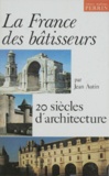 Jean Autin - La France des bâtisseurs - 20 siècles d'architecture.