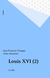 Jean-François Chiappe - LOUIS XVI. - Tome 2, le roi.