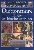 André Castelot et Alain Decaux - Dictionnaire illustré de l'histoire de France.