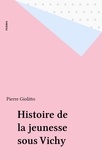 Pierre Giolitto - Histoire De La Jeunesse Sous Vichy.