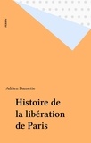 Adrien Dansette - Histoire de la libération de Paris.
