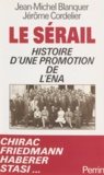 Jérôme Cordelier et Jean-Michel Blanquer - Le Serail. Histoire D'Une Promotion De L'Ena.
