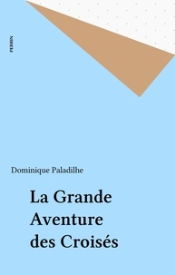 Dominique Paladilhe - La Grande aventure des Croisés.