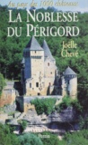 Joëlle Chevé - La noblesse du Périgord - Au pays des mille châteaux.