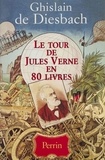 Ghislain de Diesbach - Le Tour De Jules Verne En 80 Livres.