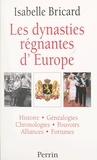 Isabelle Bricard - Les Dynasties Regnantes D'Europe.