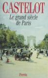 André Castelot - Le grand siècle de Paris.