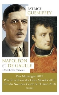 Patrice Gueniffey - Napoléon et de Gaulle - Deux héros français.