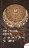 Jean Delumeau - La seconde gloire de Rome - XVe-XVIIe siècle.