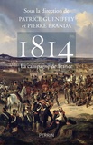 Patrice Gueniffey et Pierre Branda - 1814 La campagne de France.