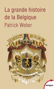 Patrick Weber - La grande histoire de la Belgique.