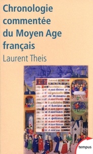 Laurent Theis - Chronologie commentée du Moyen Age français - De Clovis à Louis XI (486-1483).